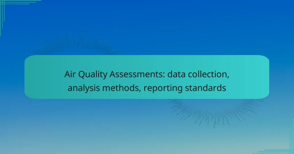 Air Quality Assessments: data collection, analysis methods, reporting standards