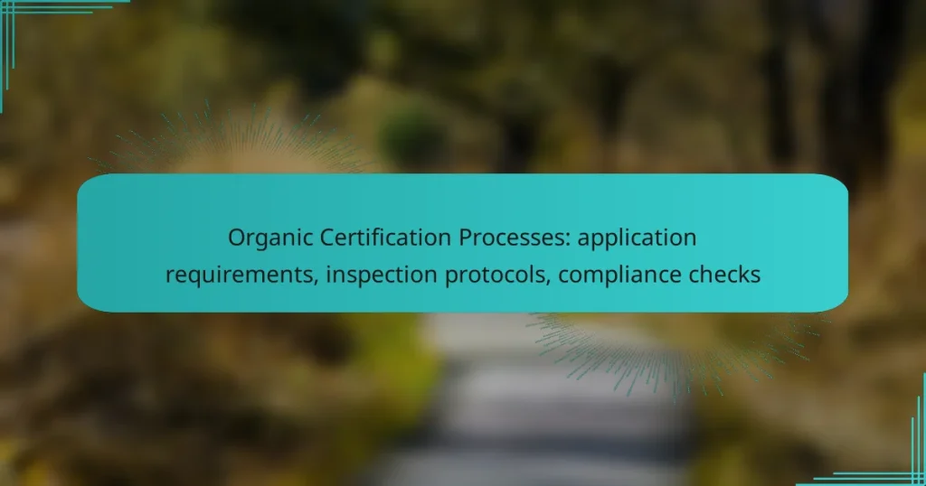 Organic Certification Processes: application requirements, inspection protocols, compliance checks