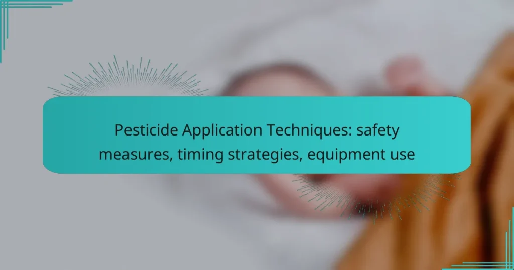 Pesticide Application Techniques: safety measures, timing strategies, equipment use