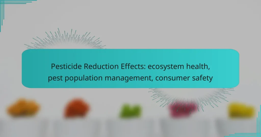 Pesticide Reduction Effects: ecosystem health, pest population management, consumer safety