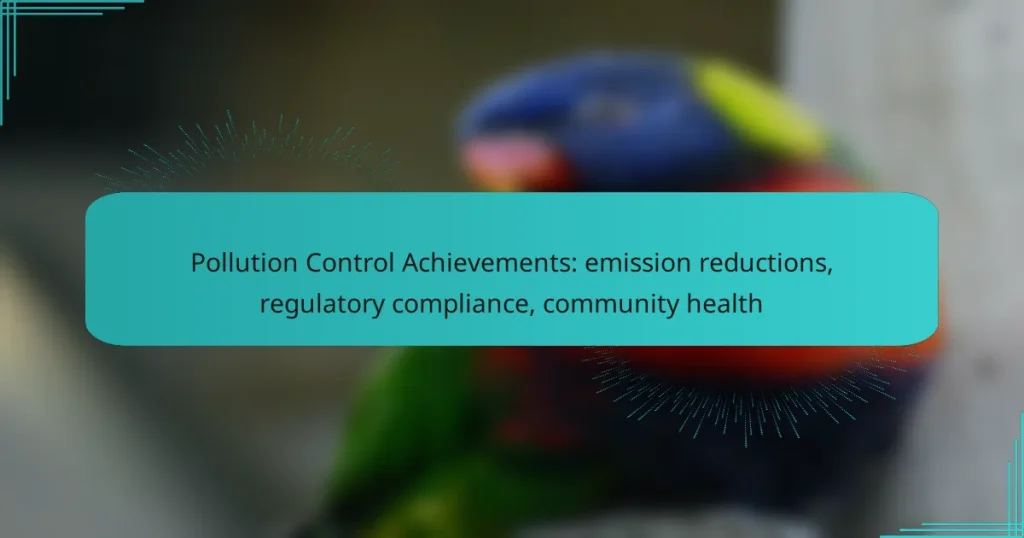 Pollution Control Achievements: emission reductions, regulatory compliance, community health