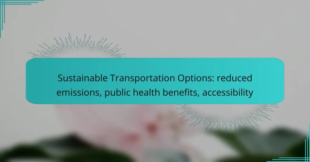 Sustainable Transportation Options: reduced emissions, public health benefits, accessibility