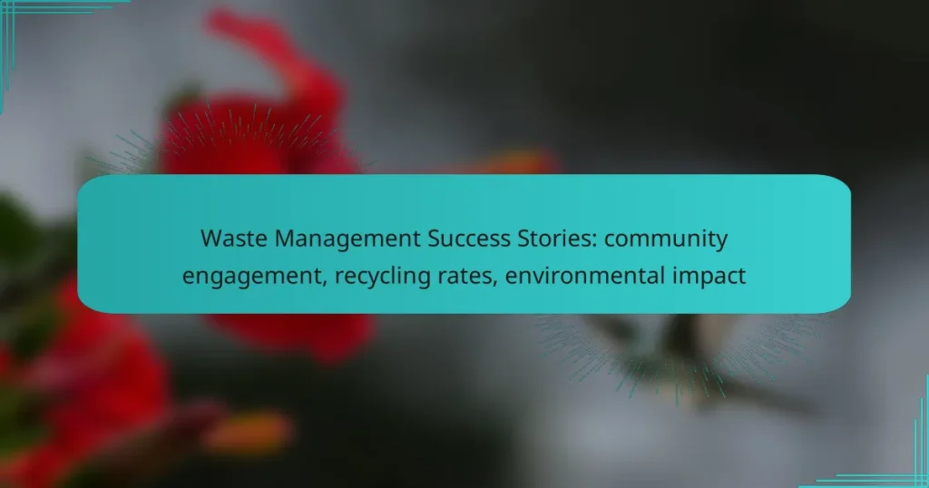 Waste Management Success Stories: community engagement, recycling rates, environmental impact