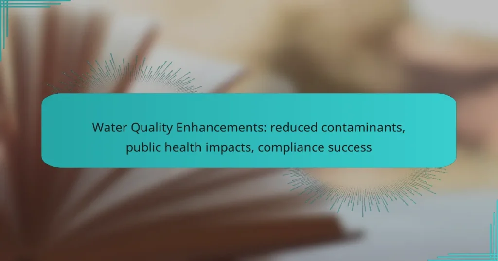 Water Quality Enhancements: reduced contaminants, public health impacts, compliance success