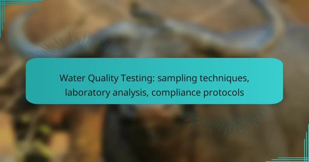 Water Quality Testing: sampling techniques, laboratory analysis, compliance protocols