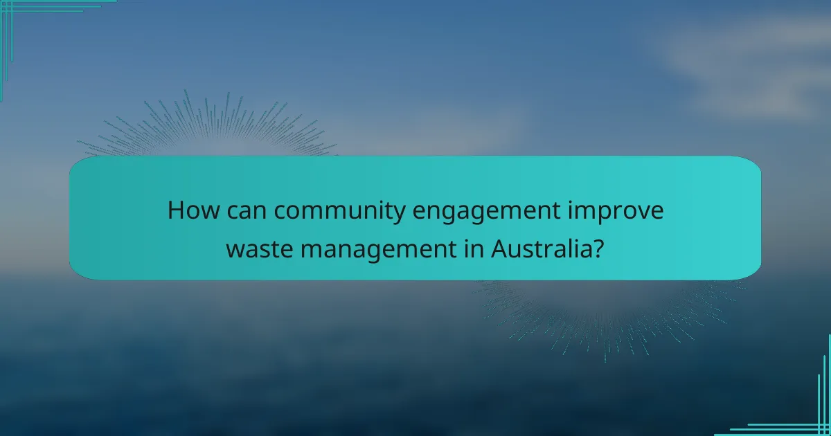 How can community engagement improve waste management in Australia?
