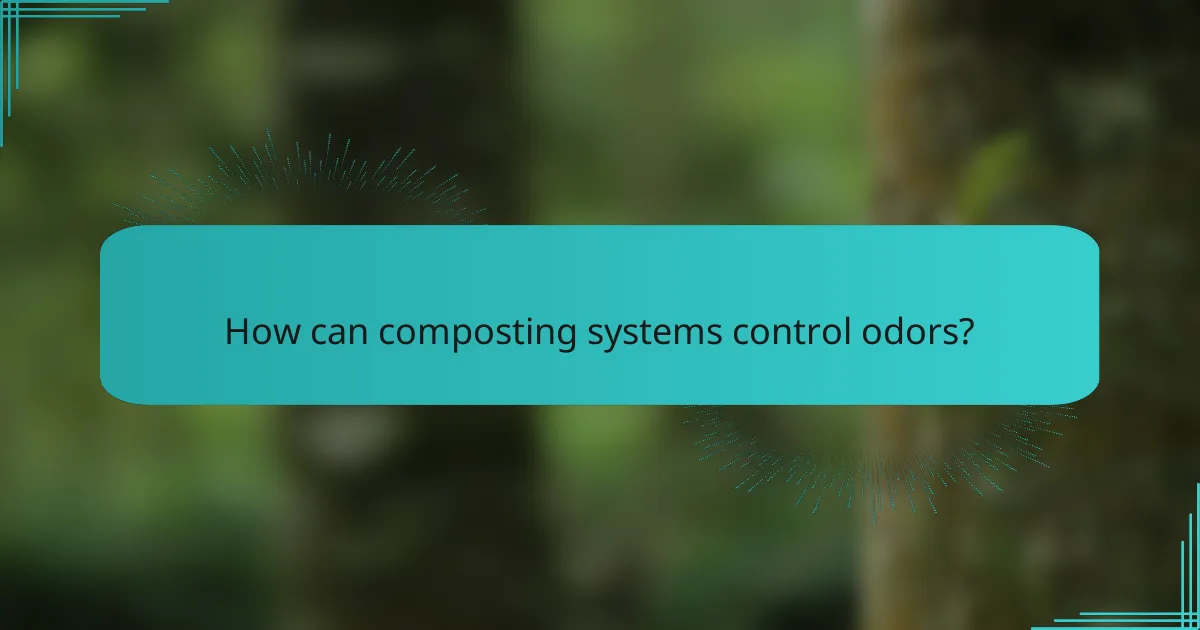 How can composting systems control odors?