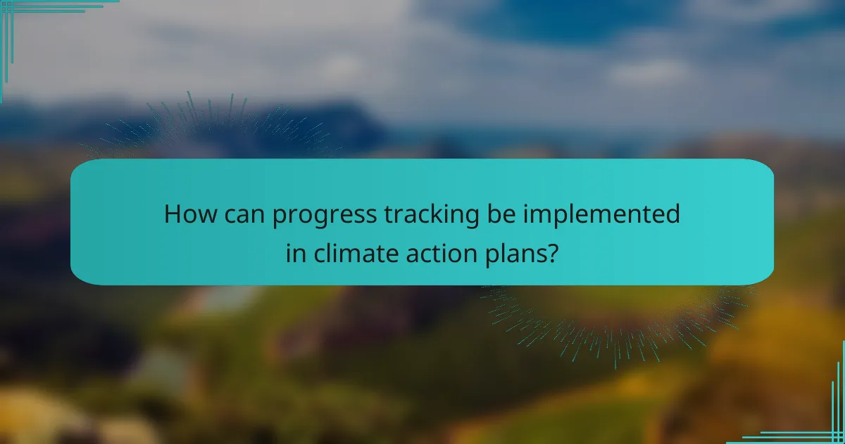 How can progress tracking be implemented in climate action plans?