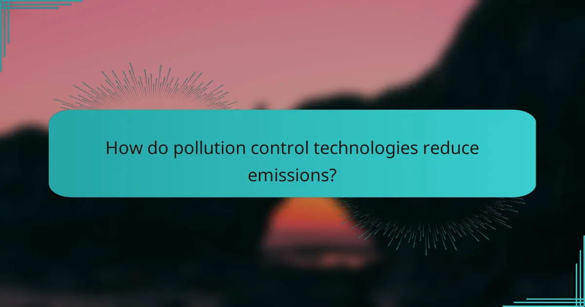 How do pollution control technologies reduce emissions?