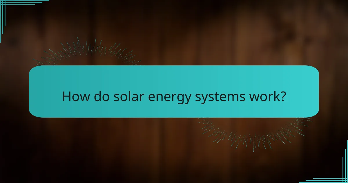 How do solar energy systems work?