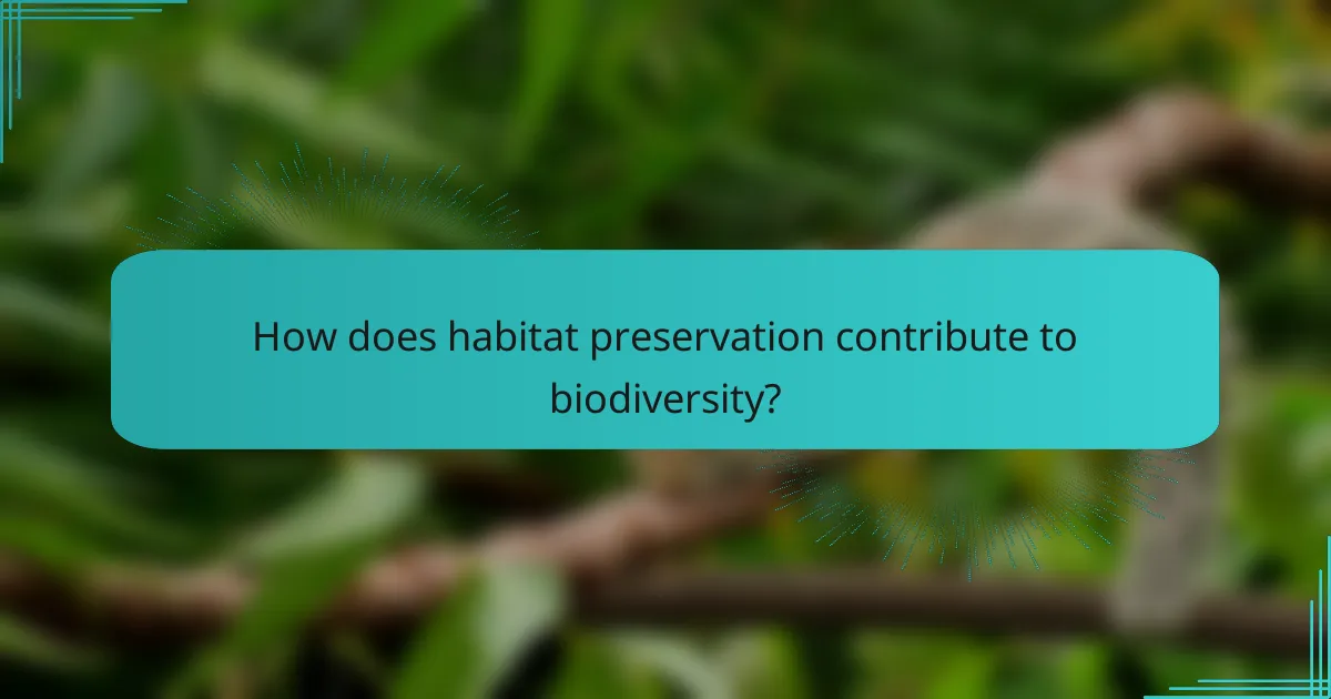 How does habitat preservation contribute to biodiversity?