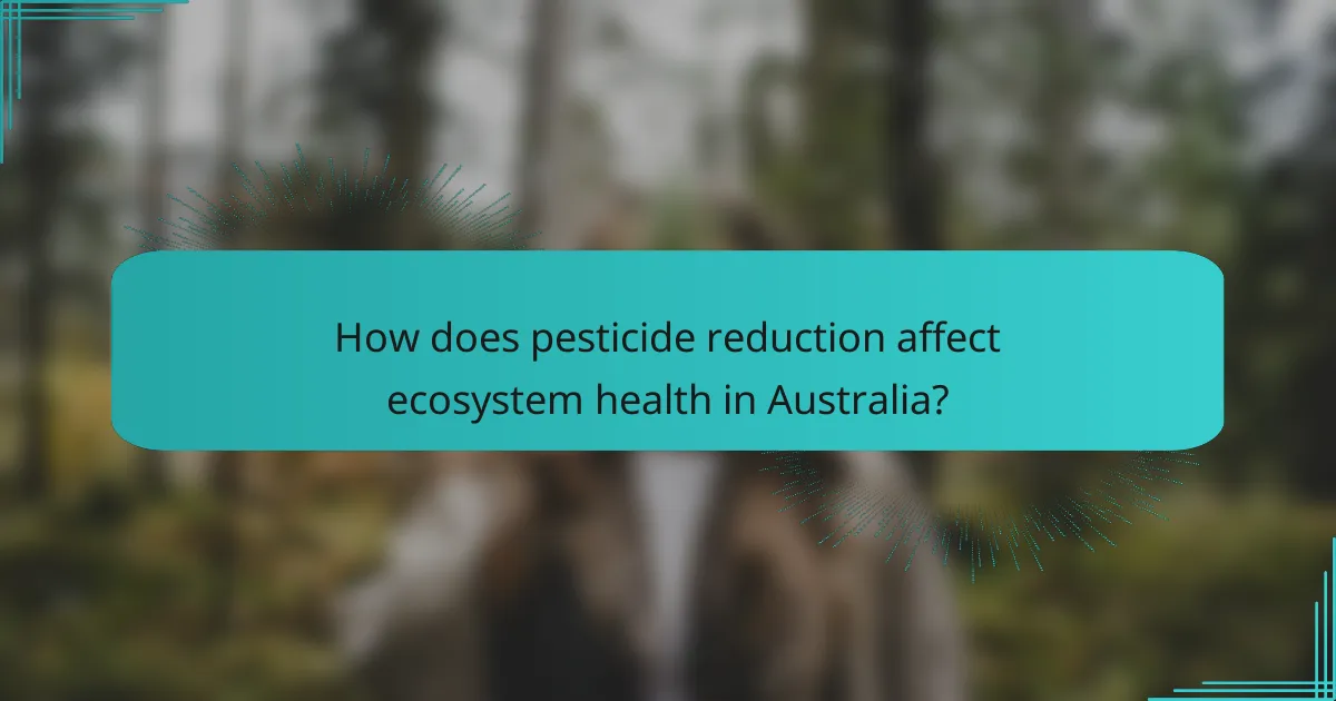 How does pesticide reduction affect ecosystem health in Australia?