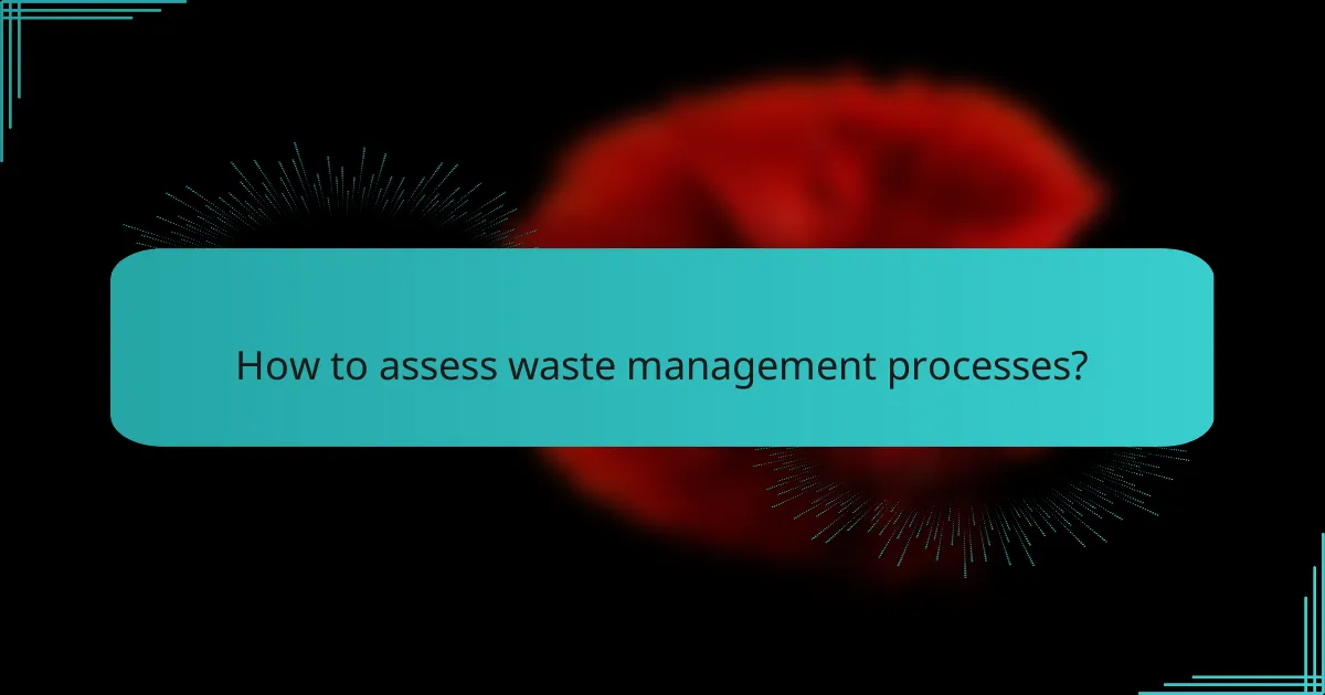 How to assess waste management processes?