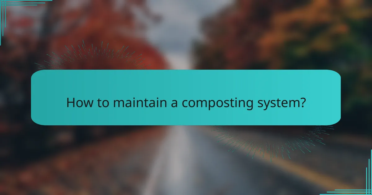 How to maintain a composting system?