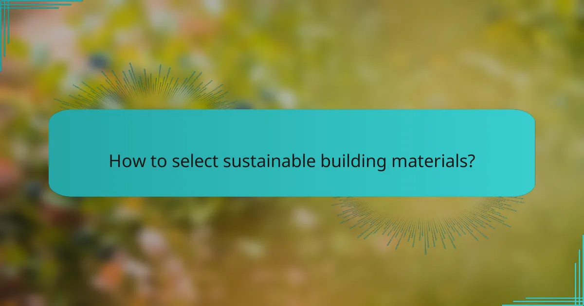 How to select sustainable building materials?