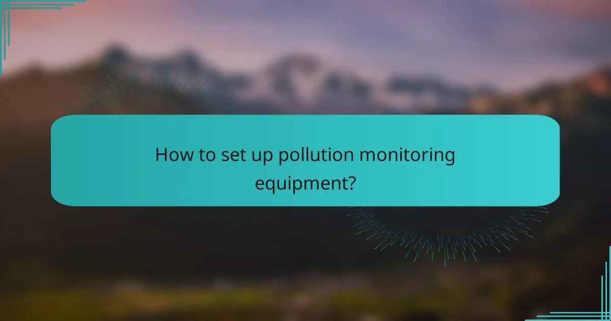 How to set up pollution monitoring equipment?