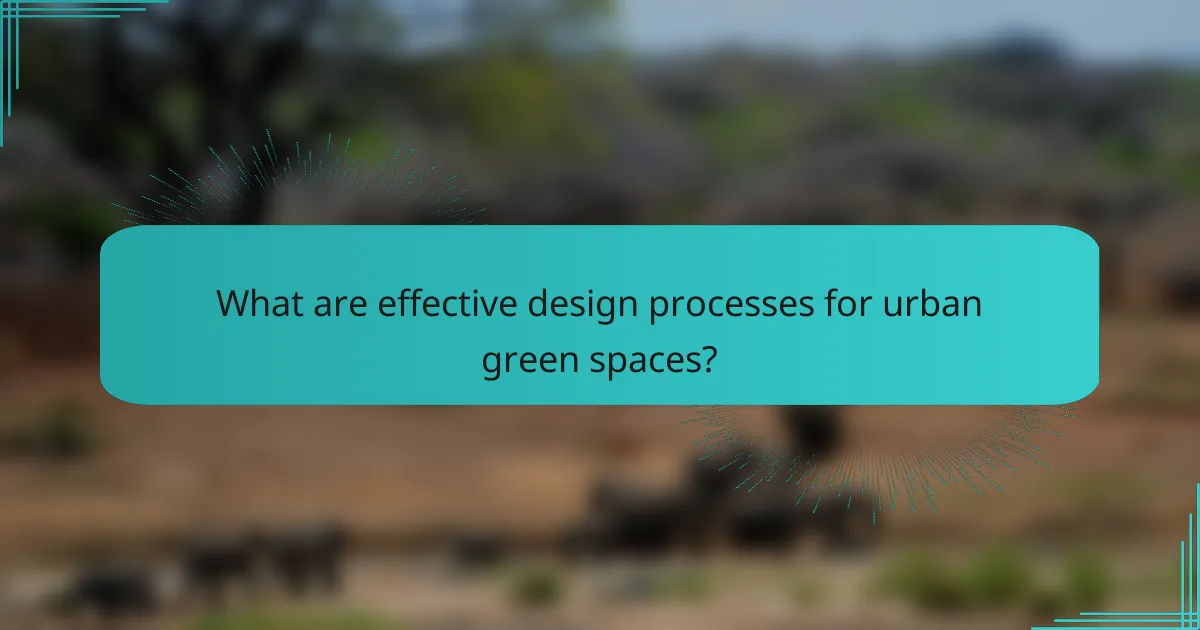 What are effective design processes for urban green spaces?