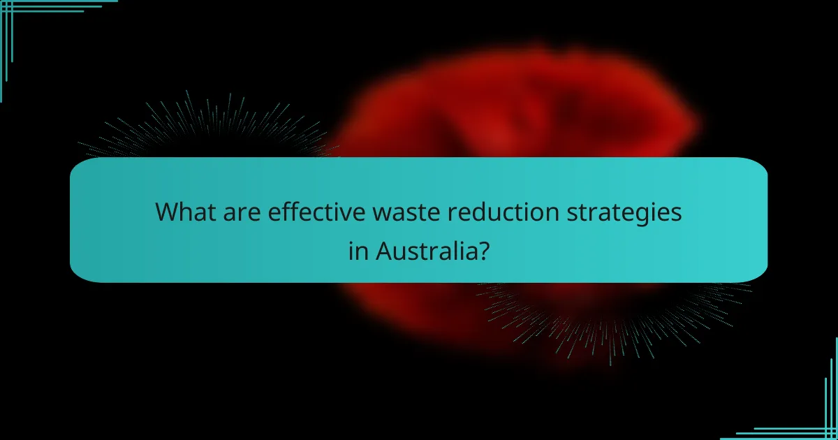 What are effective waste reduction strategies in Australia?