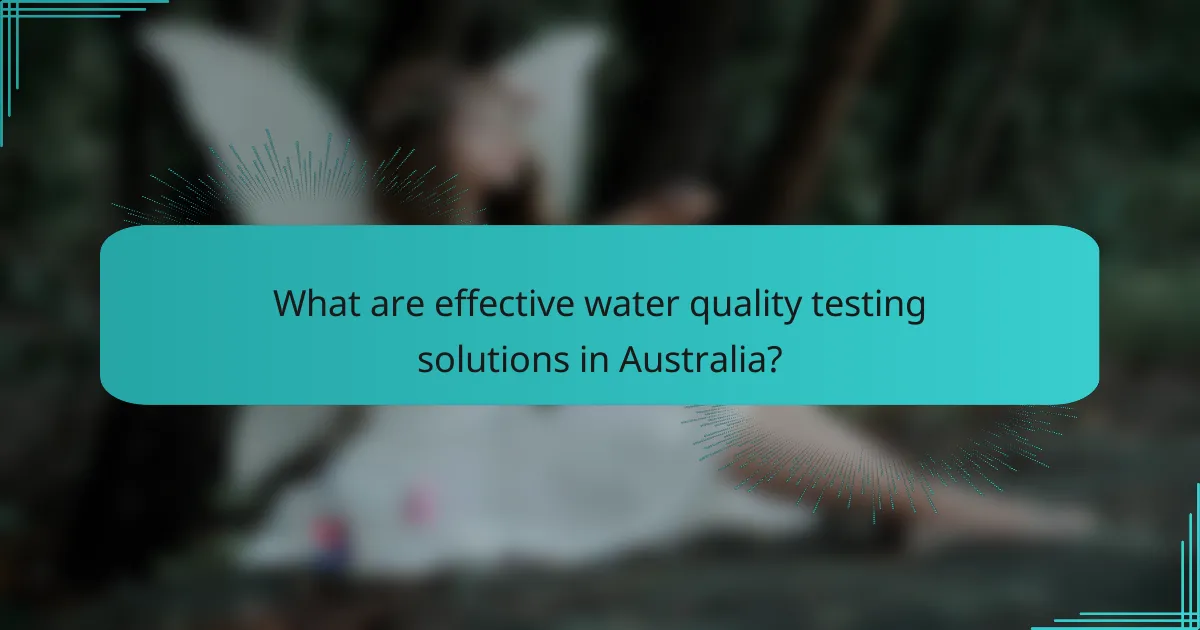 What are effective water quality testing solutions in Australia?
