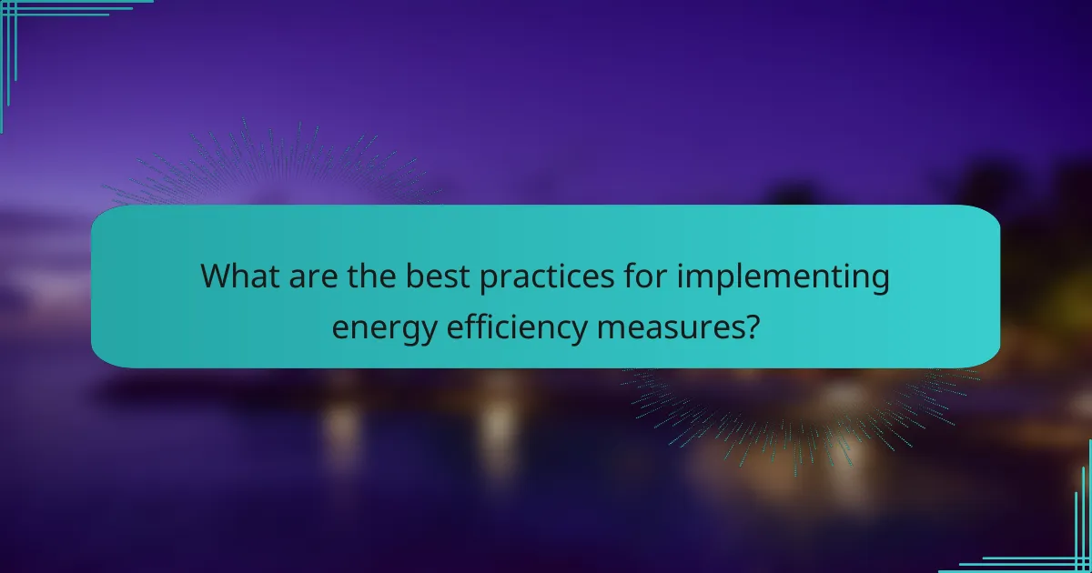 What are the best practices for implementing energy efficiency measures?