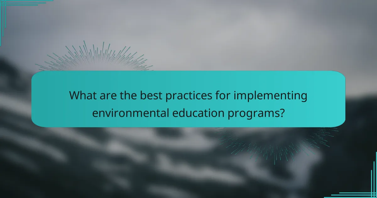 What are the best practices for implementing environmental education programs?