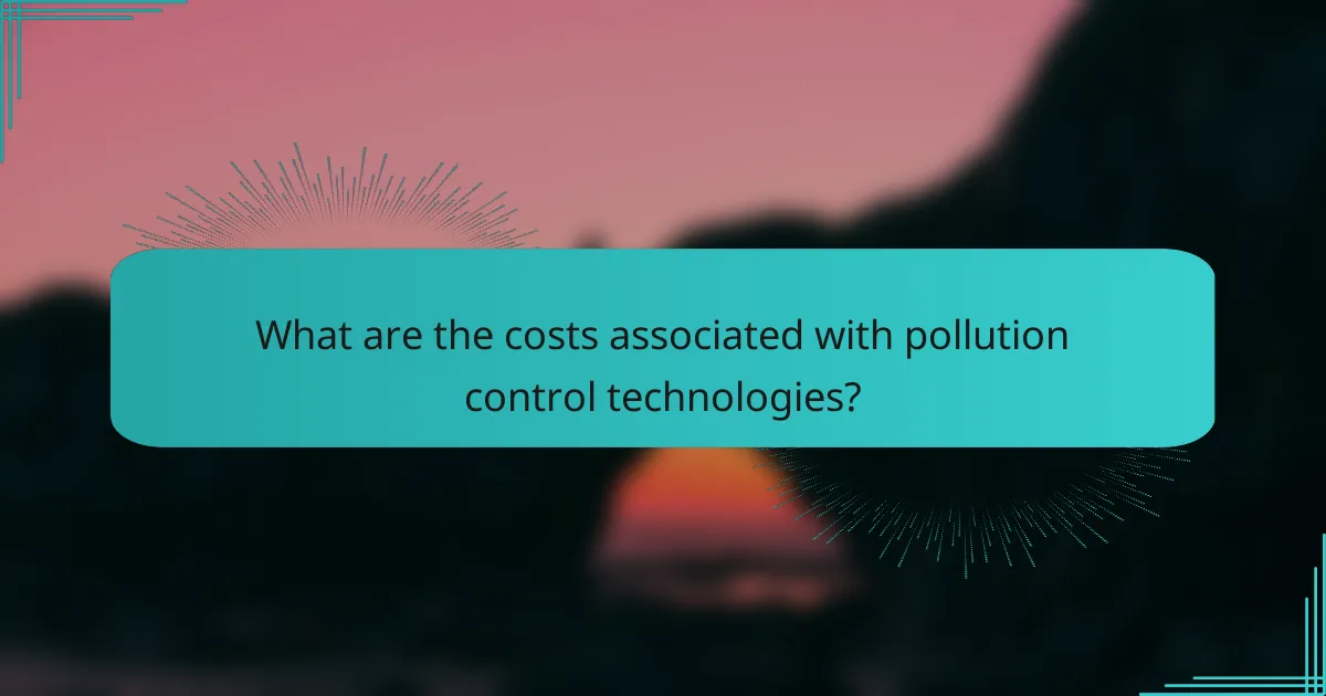 What are the costs associated with pollution control technologies?