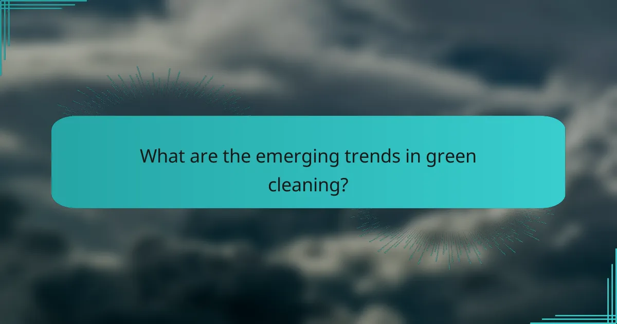 What are the emerging trends in green cleaning?