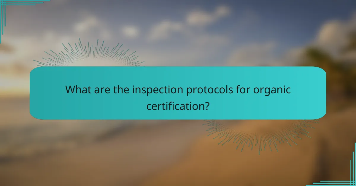 What are the inspection protocols for organic certification?
