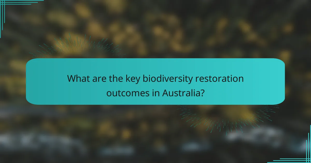 What are the key biodiversity restoration outcomes in Australia?