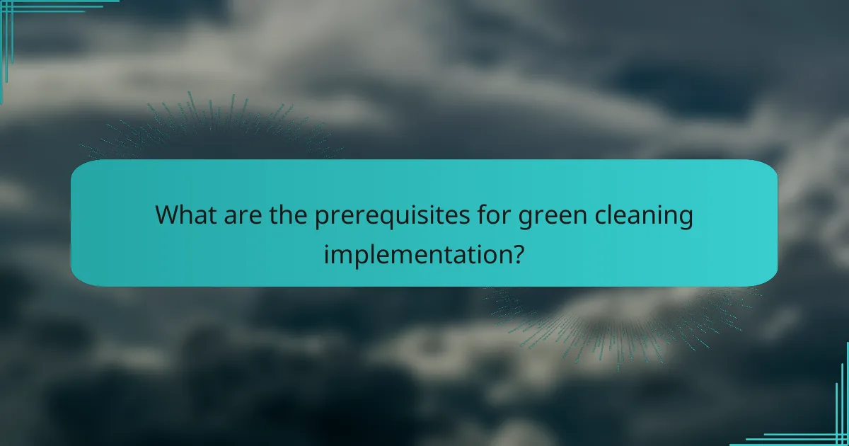 What are the prerequisites for green cleaning implementation?