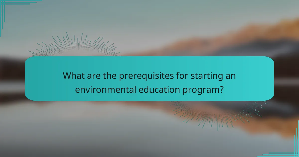 What are the prerequisites for starting an environmental education program?