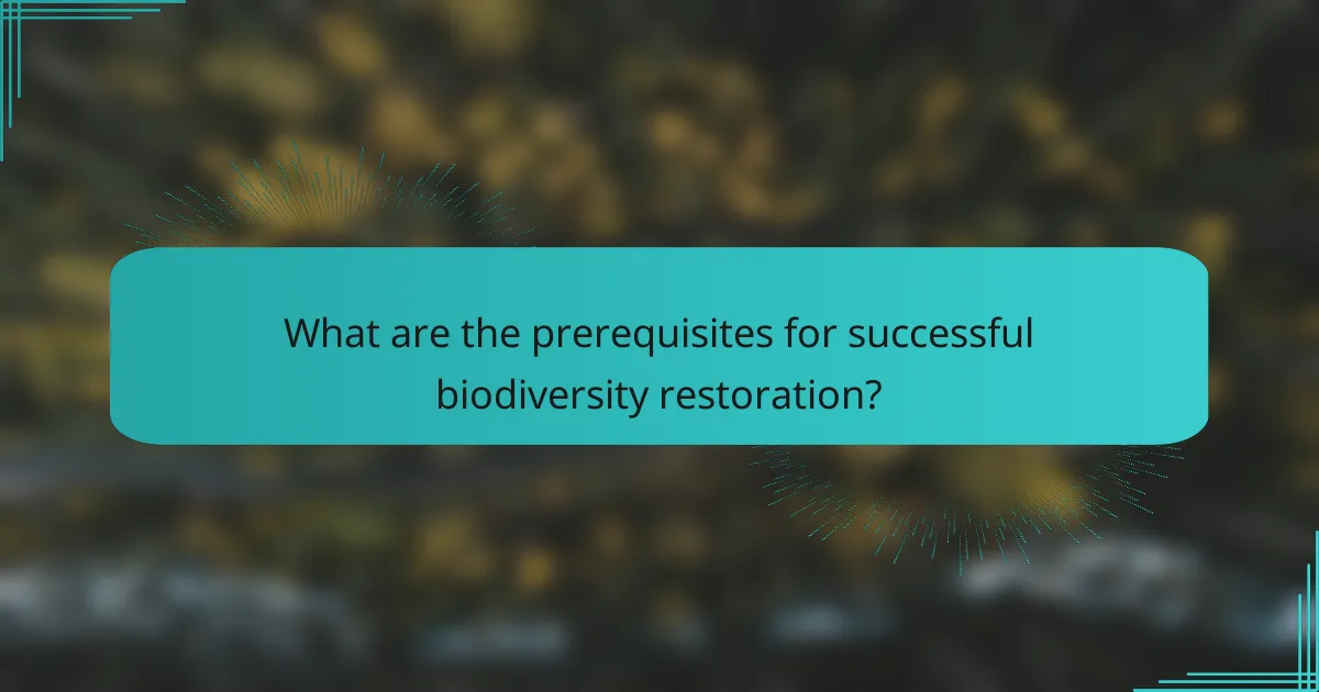 What are the prerequisites for successful biodiversity restoration?