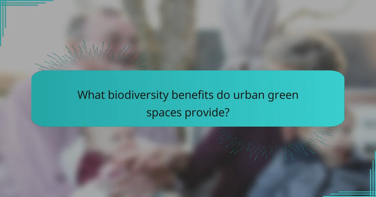What biodiversity benefits do urban green spaces provide?