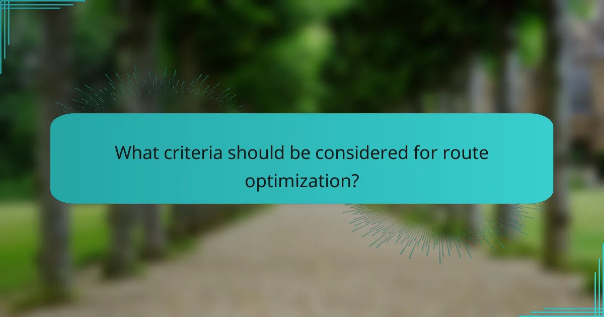 What criteria should be considered for route optimization?