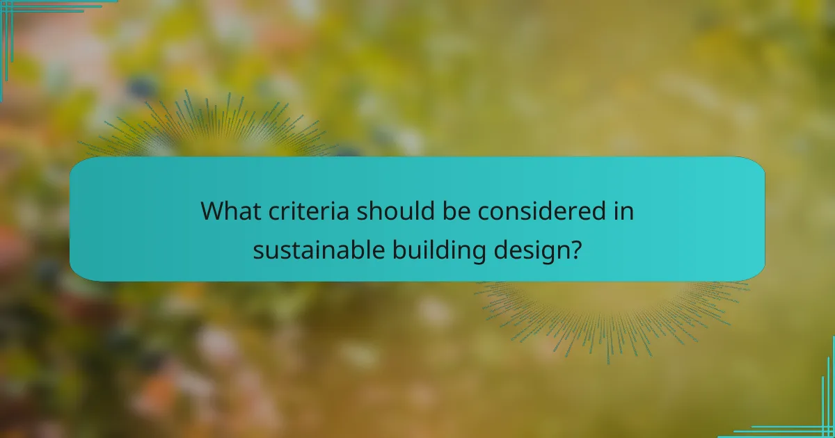 What criteria should be considered in sustainable building design?
