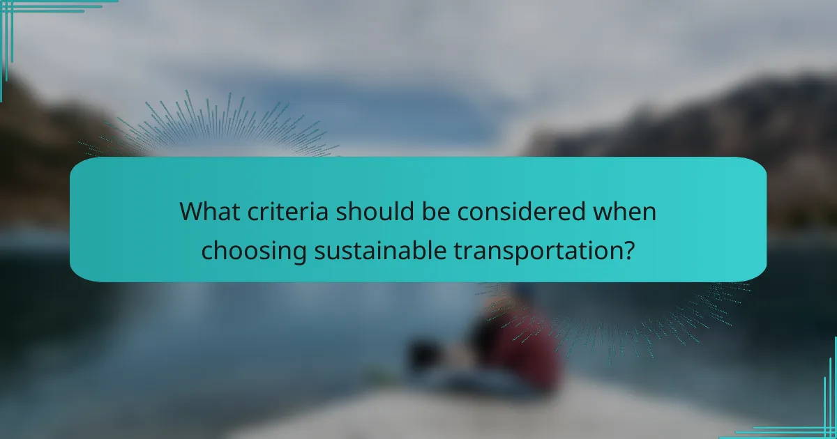 What criteria should be considered when choosing sustainable transportation?