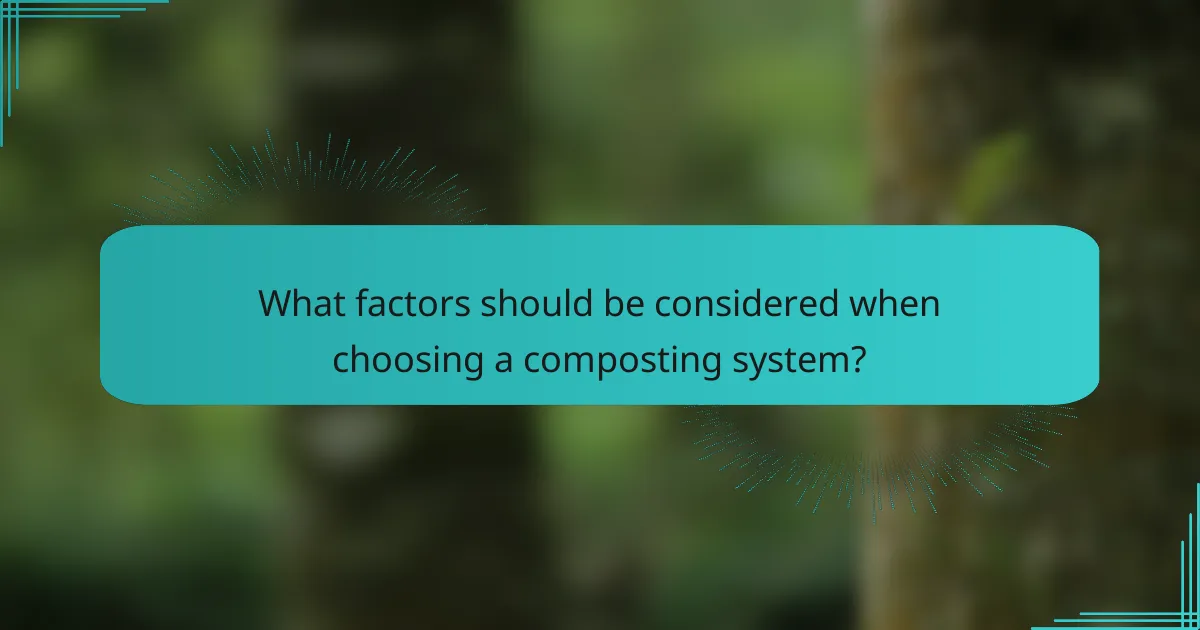 What factors should be considered when choosing a composting system?