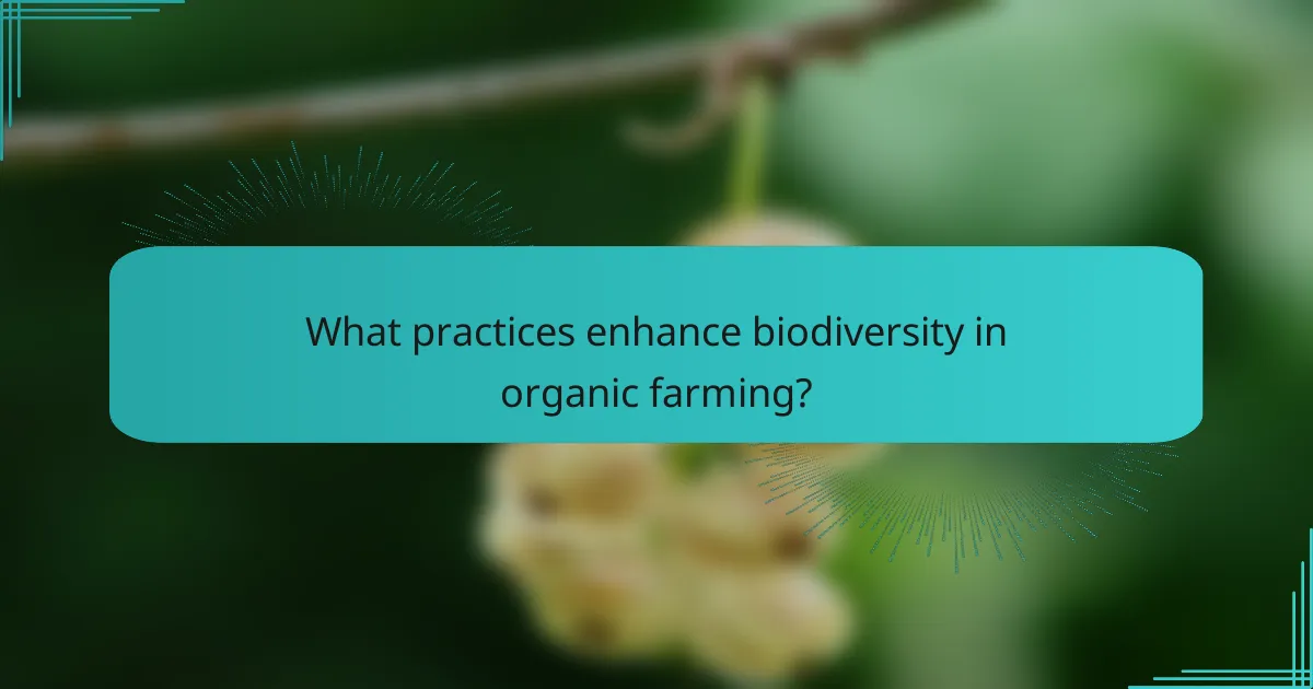 What practices enhance biodiversity in organic farming?