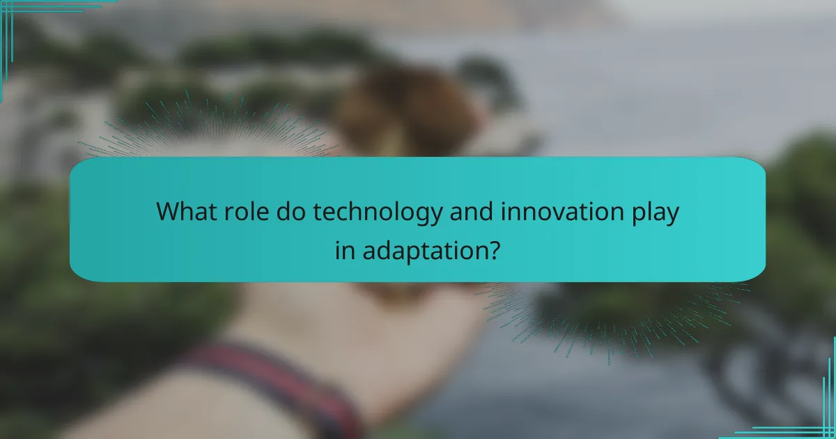 What role do technology and innovation play in adaptation?