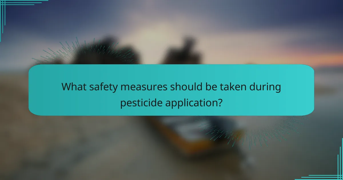 What safety measures should be taken during pesticide application?