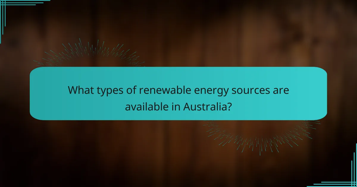 What types of renewable energy sources are available in Australia?