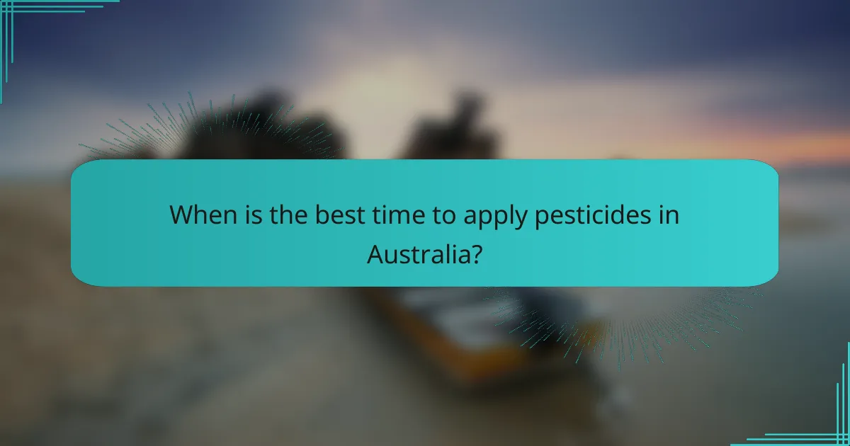 When is the best time to apply pesticides in Australia?